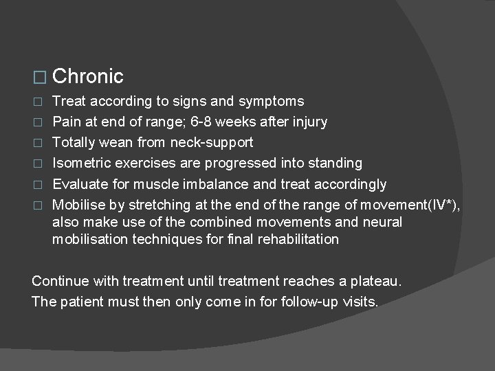 � Chronic � � � Treat according to signs and symptoms Pain at end