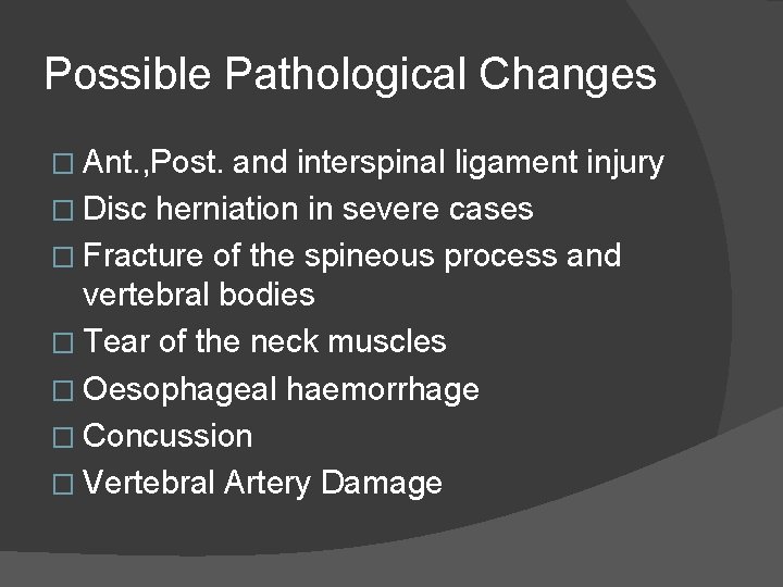 Possible Pathological Changes � Ant. , Post. and interspinal ligament injury � Disc herniation