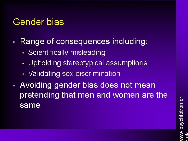 Gender bias Range of consequences including: • • Scientifically misleading Upholding stereotypical assumptions Validating Gender bias Range of consequences including: • • Scientifically misleading Upholding stereotypical assumptions Validating