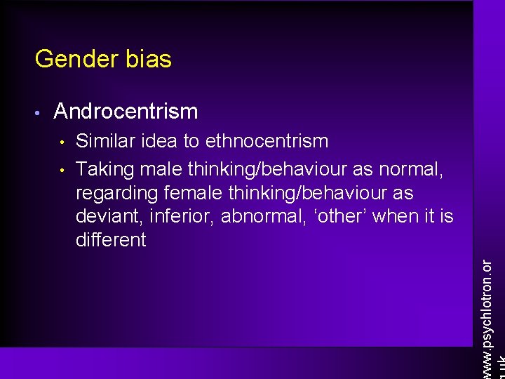 Gender bias Androcentrism • • Similar idea to ethnocentrism Taking male thinking/behaviour as normal, Gender bias Androcentrism • • Similar idea to ethnocentrism Taking male thinking/behaviour as normal,