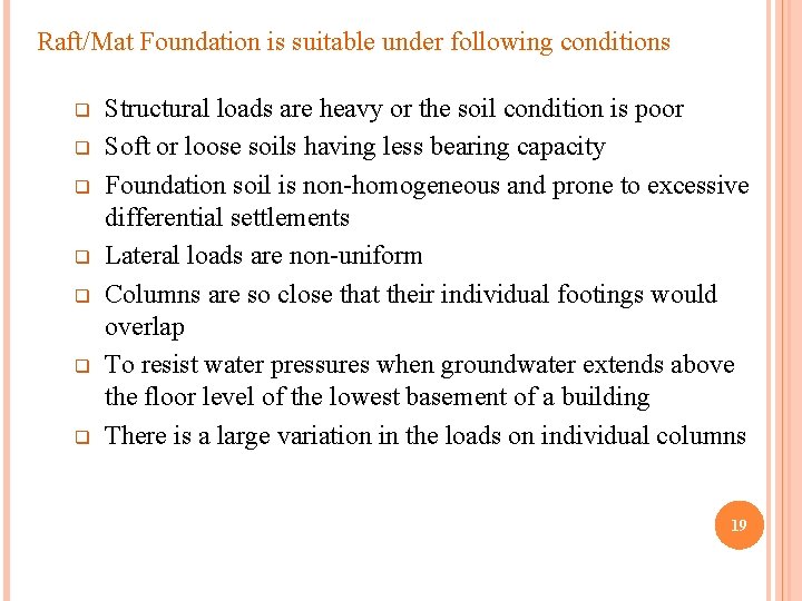 Raft/Mat Foundation is suitable under following conditions q q q q Structural loads are