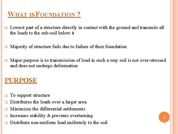 WHAT IS FOUNDATION ? Lowest part of a structure directly in contact with the