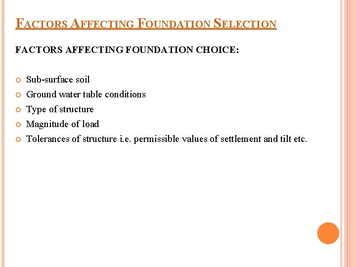 FACTORS AFFECTING FOUNDATION SELECTION FACTORS AFFECTING FOUNDATION CHOICE: Sub-surface soil Ground water table conditions
