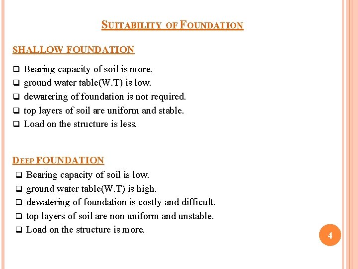 SUITABILITY OF FOUNDATION SHALLOW FOUNDATION q Bearing capacity of soil is more. q ground