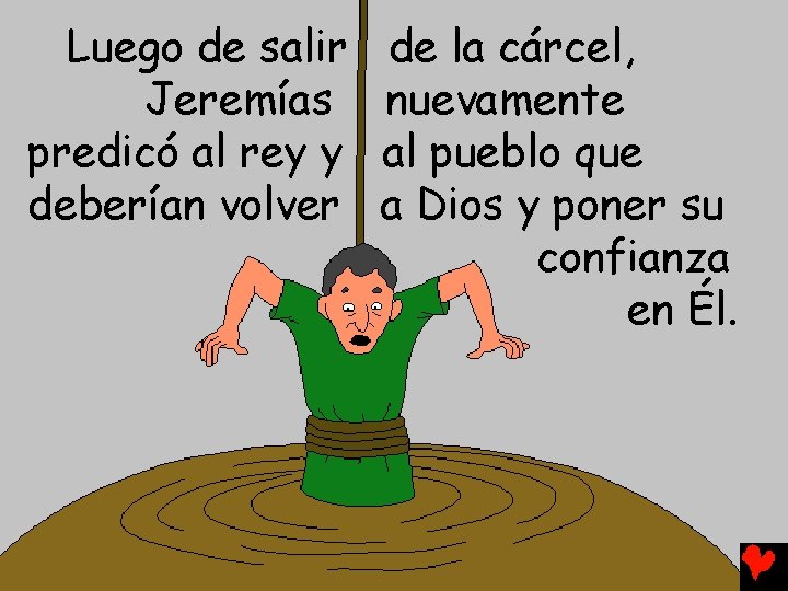 Luego de salir Jeremías predicó al rey y deberían volver de la cárcel, nuevamente