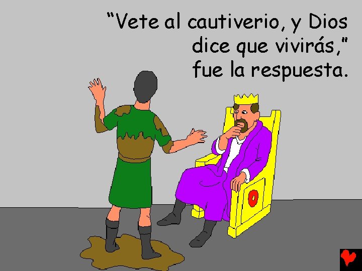 “Vete al cautiverio, y Dios dice que vivirás, ” fue la respuesta. 