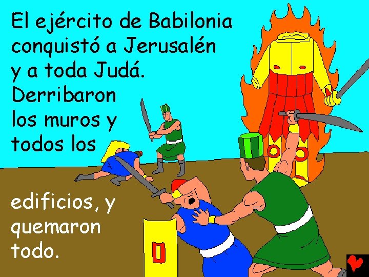 El ejército de Babilonia conquistó a Jerusalén y a toda Judá. Derribaron los muros