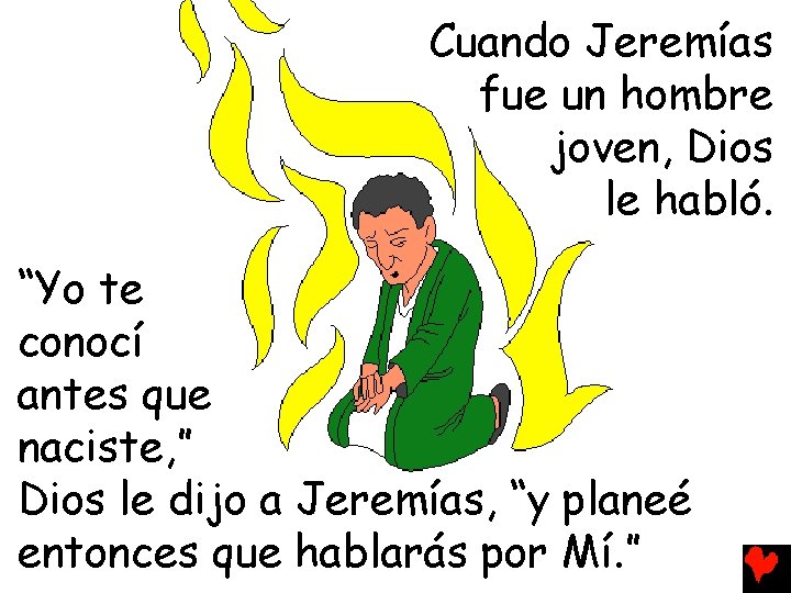 Cuando Jeremías fue un hombre joven, Dios le habló. “Yo te conocí antes que