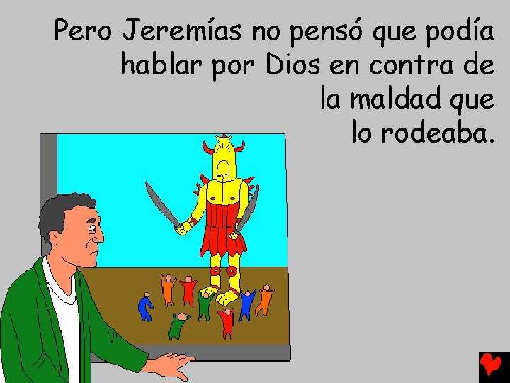 Pero Jeremías no pensó que podía hablar por Dios en contra de la maldad