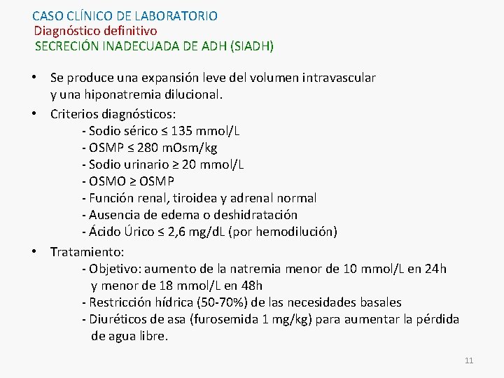 CASO CLÍNICO DE LABORATORIO Diagnóstico definitivo SECRECIÓN INADECUADA DE ADH (SIADH) • Se produce