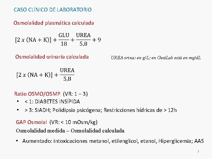 CASO CLÍNICO DE LABORATORIO Osmolalidad plasmática calculada Osmolalidad urinaria calculada UREA orina: en g/L;