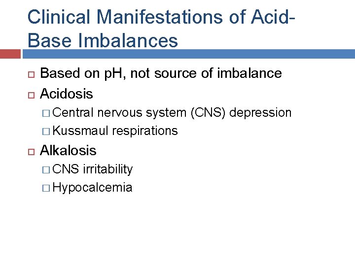 Clinical Manifestations of Acid. Base Imbalances Based on p. H, not source of imbalance