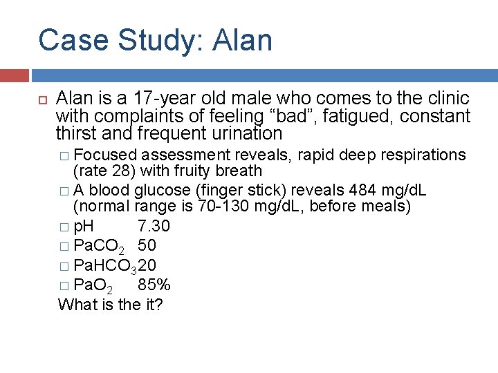 Case Study: Alan is a 17 -year old male who comes to the clinic