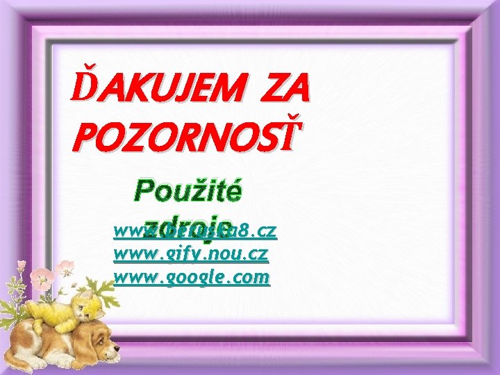 ĎAKUJEM ZA POZORNOSŤ Použité zdroje www. beruska 8. cz www. gify. nou. cz www.