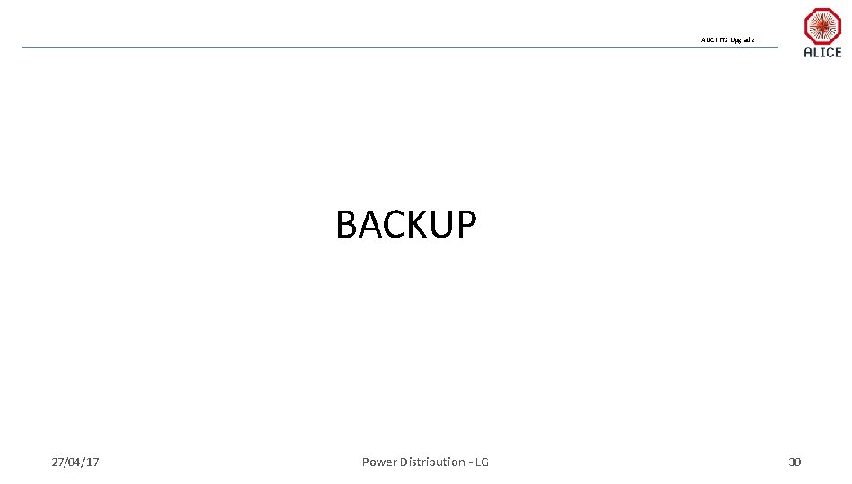 ALICE ITS Upgrade BACKUP 27/04/17 Power Distribution - LG 30 