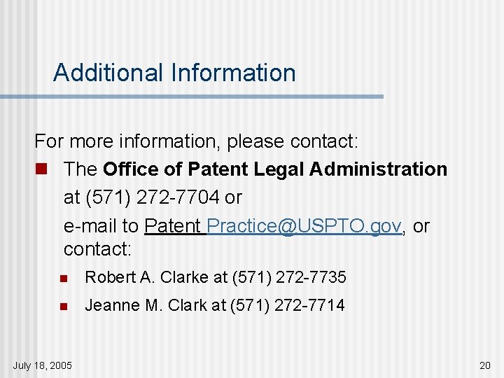 Additional Information For more information, please contact: n The Office of Patent Legal Administration
