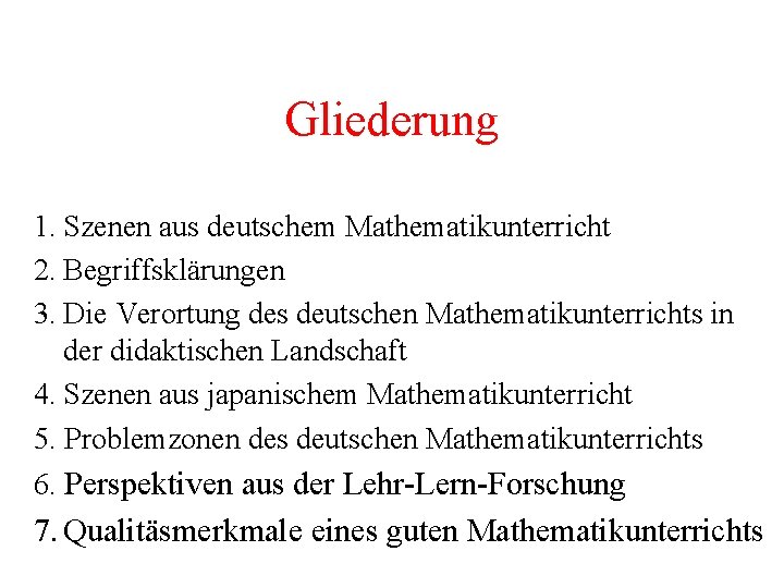Gliederung 1. Szenen aus deutschem Mathematikunterricht 2. Begriffsklärungen 3. Die Verortung des deutschen Mathematikunterrichts