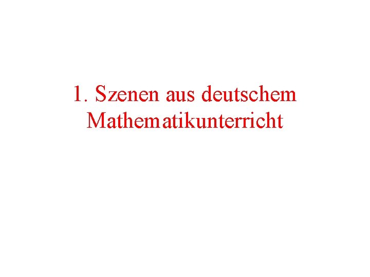 1. Szenen aus deutschem Mathematikunterricht 