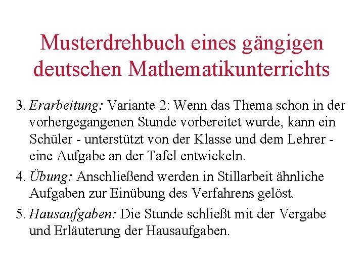 Musterdrehbuch eines gängigen deutschen Mathematikunterrichts 3. Erarbeitung: Variante 2: Wenn das Thema schon in