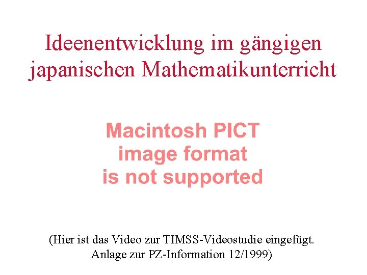 Ideenentwicklung im gängigen japanischen Mathematikunterricht (Hier ist das Video zur TIMSS-Videostudie eingefügt. Anlage zur