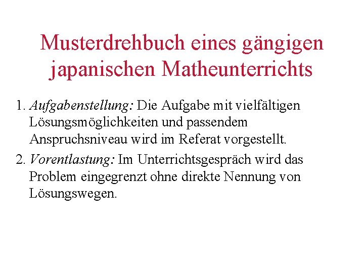 Musterdrehbuch eines gängigen japanischen Matheunterrichts 1. Aufgabenstellung: Die Aufgabe mit vielfältigen Lösungsmöglichkeiten und passendem