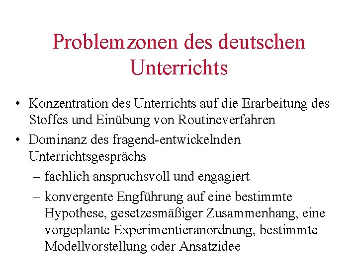 Problemzonen des deutschen Unterrichts • Konzentration des Unterrichts auf die Erarbeitung des Stoffes und