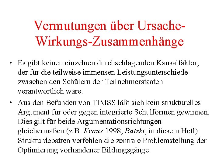 Vermutungen über Ursache. Wirkungs-Zusammenhänge • Es gibt keinen einzelnen durchschlagenden Kausalfaktor, der für die