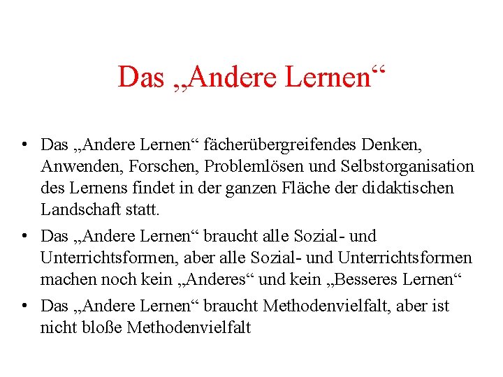 Das „Andere Lernen“ • Das „Andere Lernen“ fächerübergreifendes Denken, Anwenden, Forschen, Problemlösen und Selbstorganisation