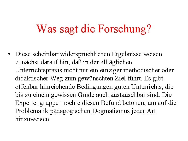 Was sagt die Forschung? • Diese scheinbar widersprüchlichen Ergebnisse weisen zunächst darauf hin, daß