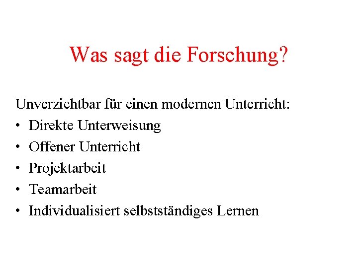 Was sagt die Forschung? Unverzichtbar für einen modernen Unterricht: • Direkte Unterweisung • Offener