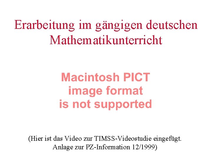 Erarbeitung im gängigen deutschen Mathematikunterricht (Hier ist das Video zur TIMSS-Videostudie eingefügt. Anlage zur