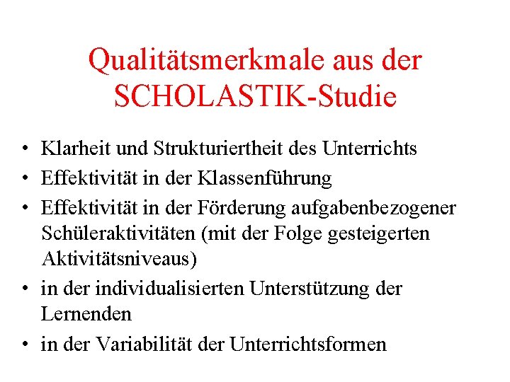 Qualitätsmerkmale aus der SCHOLASTIK-Studie • Klarheit und Strukturiertheit des Unterrichts • Effektivität in der