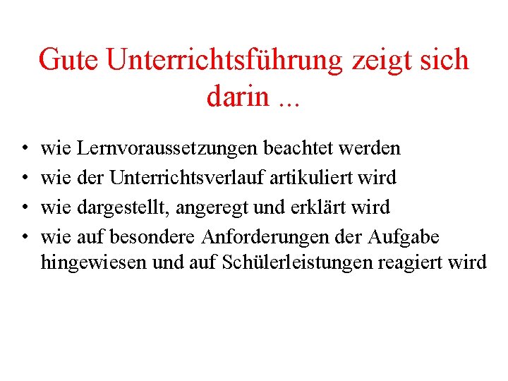 Gute Unterrichtsführung zeigt sich darin. . . • • wie Lernvoraussetzungen beachtet werden wie