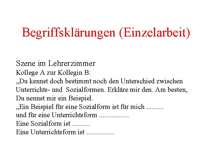 Begriffsklärungen (Einzelarbeit) Szene im Lehrerzimmer Kollege A zur Kollegin B: „Du kennst doch bestimmt