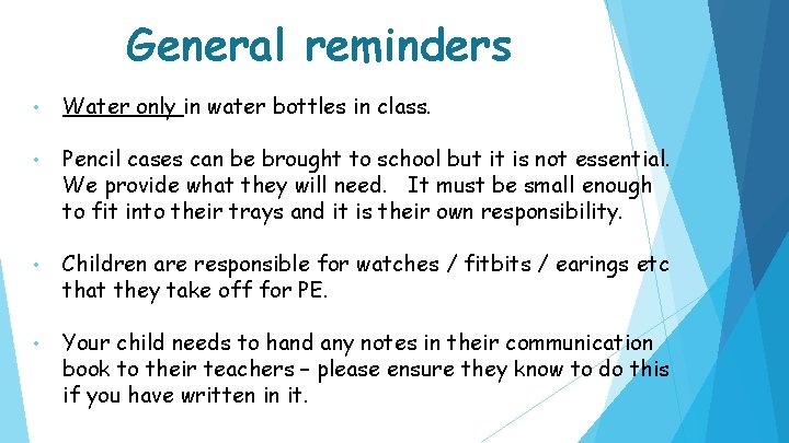 General reminders • Water only in water bottles in class. • Pencil cases can