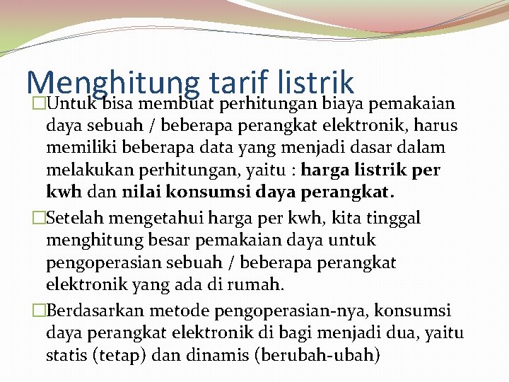 Menghitung tarif listrik �Untuk bisa membuat perhitungan biaya pemakaian daya sebuah / beberapa perangkat