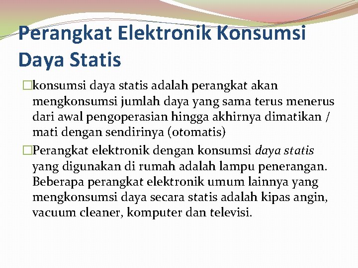 Perangkat Elektronik Konsumsi Daya Statis �konsumsi daya statis adalah perangkat akan mengkonsumsi jumlah daya