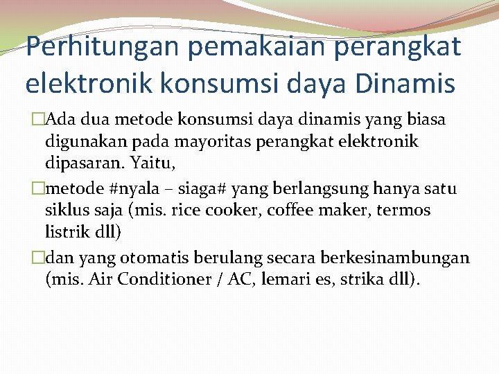 Perhitungan pemakaian perangkat elektronik konsumsi daya Dinamis �Ada dua metode konsumsi daya dinamis yang