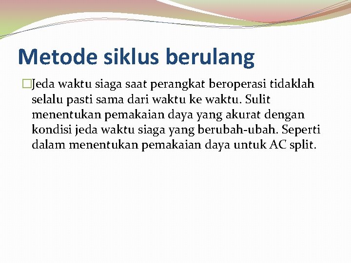 Metode siklus berulang �Jeda waktu siaga saat perangkat beroperasi tidaklah selalu pasti sama dari