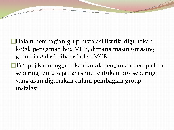 �Dalam pembagian grup instalasi listrik, digunakan kotak pengaman box MCB, dimana masing-masing group instalasi