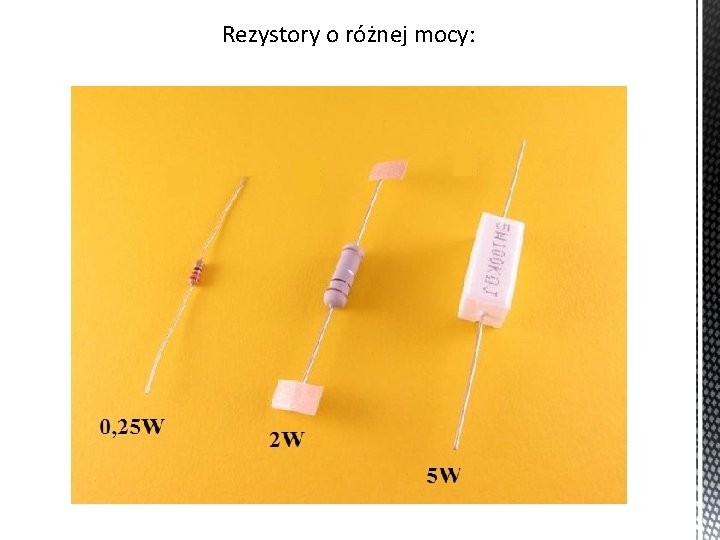 Rezystory o różnej mocy: 