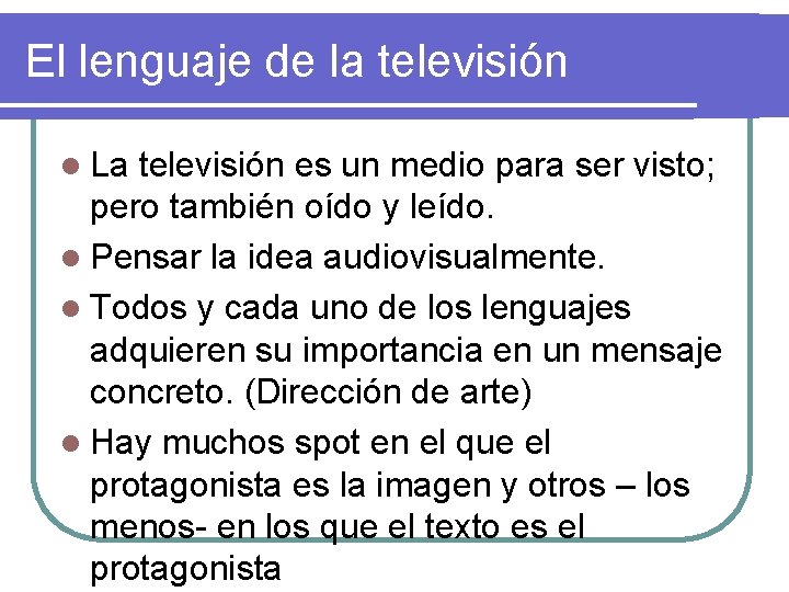 El lenguaje de la televisión l La televisión es un medio para ser visto;