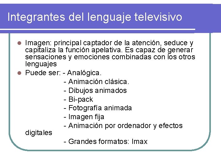 Integrantes del lenguaje televisivo Imagen: principal captador de la atención, seduce y capitaliza la