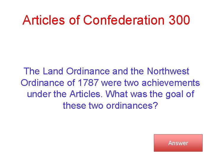 Articles of Confederation 300 The Land Ordinance and the Northwest Ordinance of 1787 were