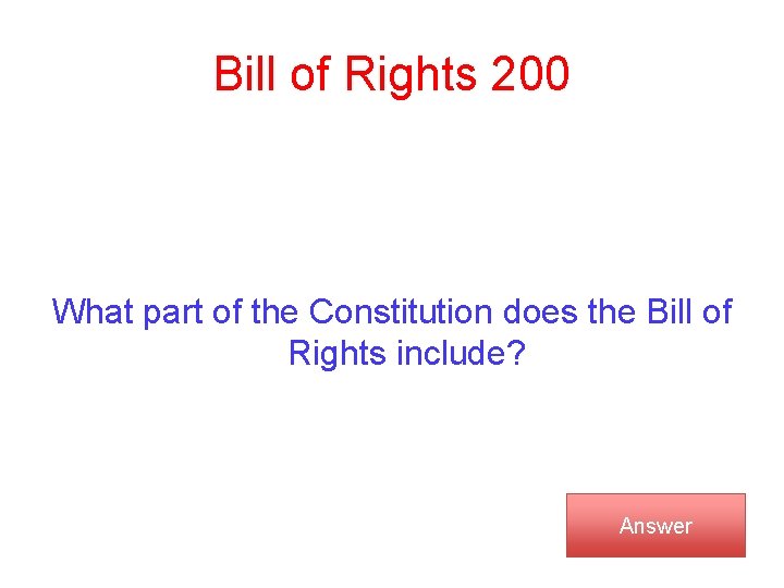 Bill of Rights 200 What part of the Constitution does the Bill of Rights