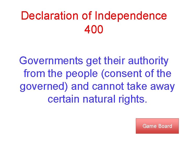 Declaration of Independence 400 Governments get their authority from the people (consent of the