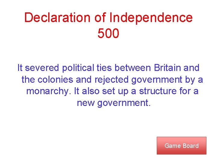 Declaration of Independence 500 It severed political ties between Britain and the colonies and