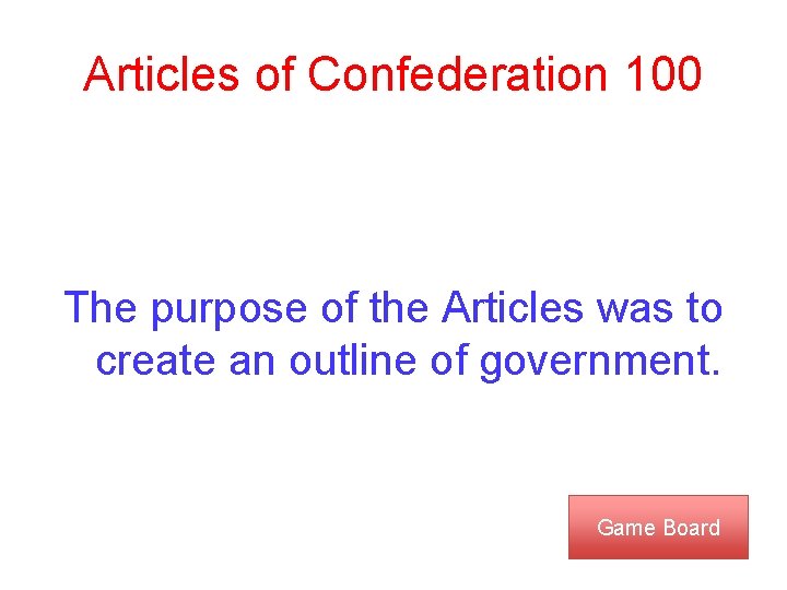 Articles of Confederation 100 The purpose of the Articles was to create an outline
