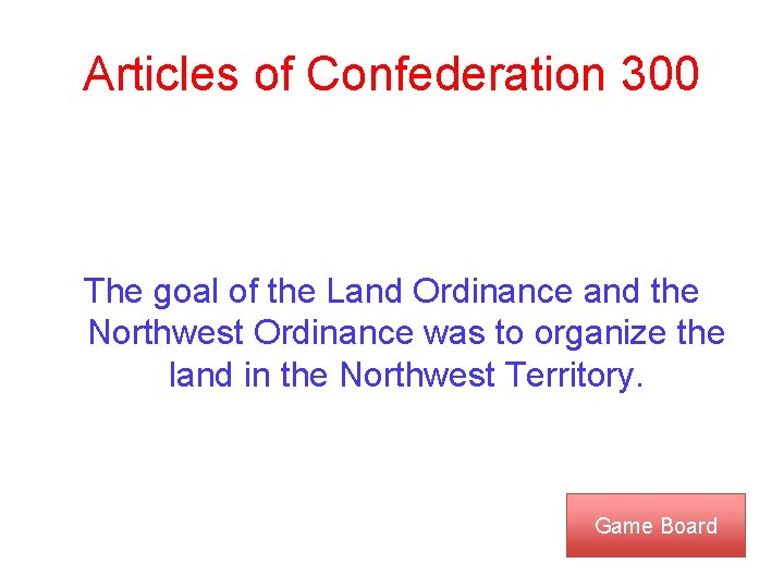 Articles of Confederation 300 The goal of the Land Ordinance and the Northwest Ordinance