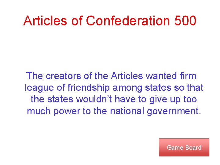 Articles of Confederation 500 The creators of the Articles wanted firm league of friendship